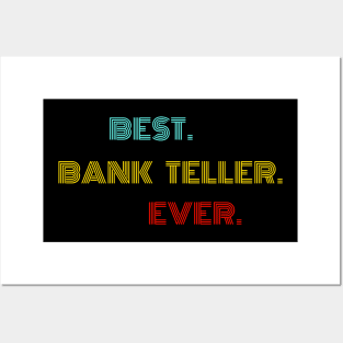 Best Bank Teller Ever - Nice Birthday Gift Idea Posters and Art